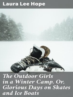 cover image of The Outdoor Girls in a Winter Camp. Or, Glorious Days on Skates and Ice Boats
